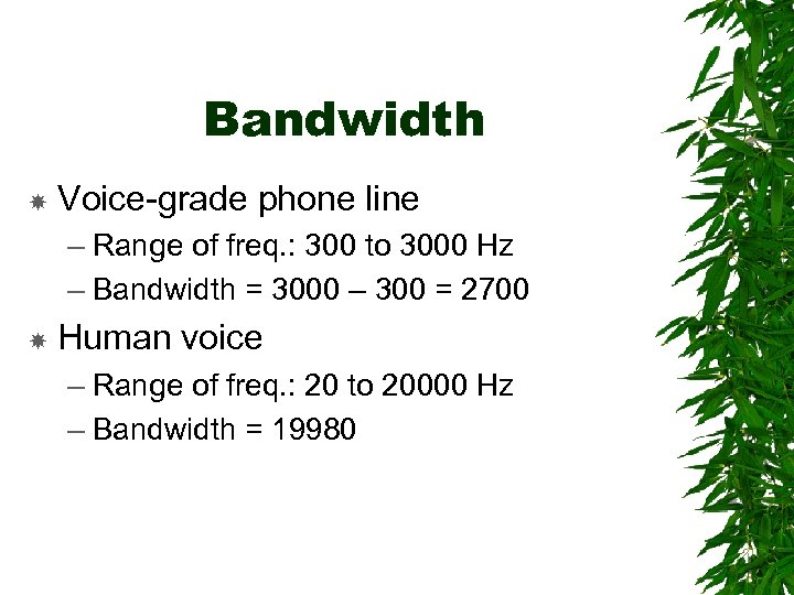 Bandwidth Voice-grade phone line – Range of freq. : 300 to 3000 Hz –