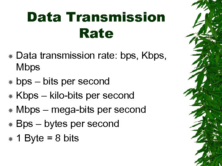 Data Transmission Rate Data transmission rate: bps, Kbps, Mbps – bits per second Kbps