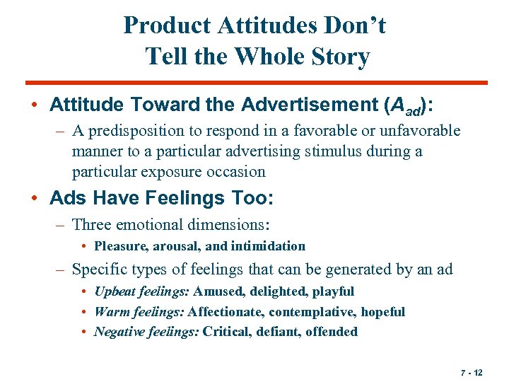 Product Attitudes Don’t Tell the Whole Story • Attitude Toward the Advertisement (Aad): –