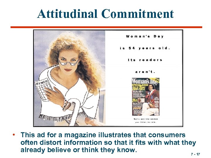 Attitudinal Commitment • This ad for a magazine illustrates that consumers often distort information