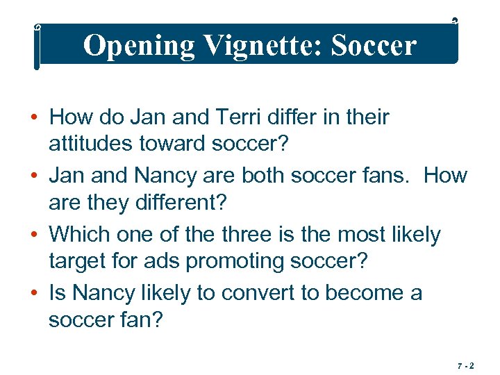 Opening Vignette: Soccer • How do Jan and Terri differ in their attitudes toward