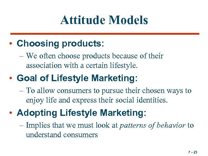 Attitude Models • Choosing products: – We often choose products because of their association