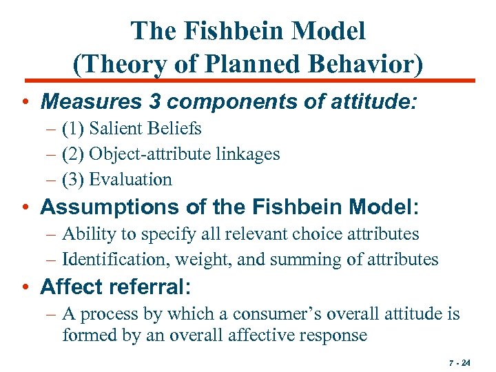 The Fishbein Model (Theory of Planned Behavior) • Measures 3 components of attitude: –