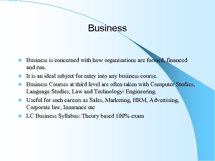Business l l l Business is concerned with how organisations are formed, financed and