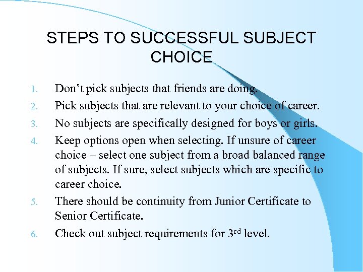 STEPS TO SUCCESSFUL SUBJECT CHOICE 1. 2. 3. 4. 5. 6. Don’t pick subjects