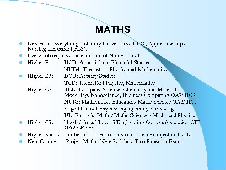 MATHS l l l l Needed for everything including Universities, I. T. S. ,