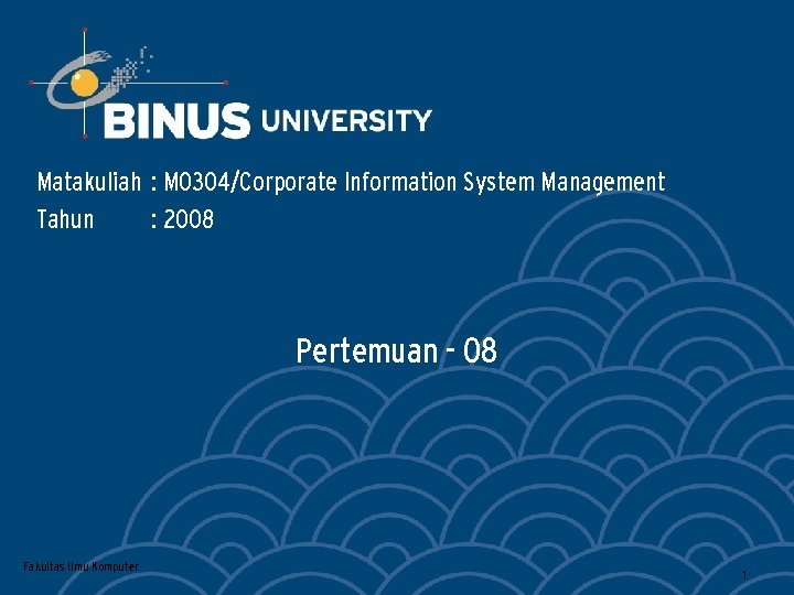 Matakuliah : M 0304/Corporate Information System Management Tahun : 2008 Pertemuan - 08 Fakultas