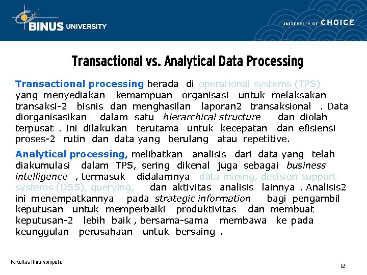 Transactional vs. Analytical Data Processing Transactional processing berada di operational systems (TPS) yang menyediakan