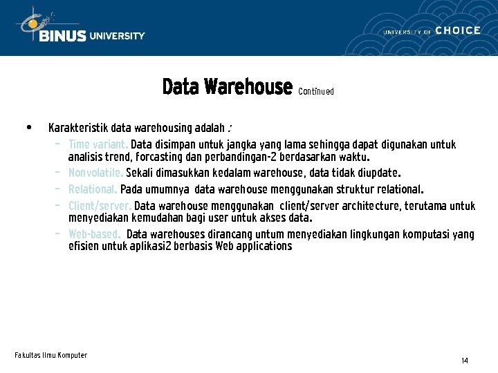 Data Warehouse Continued • Karakteristik data warehousing adalah : – Time variant. Data disimpan