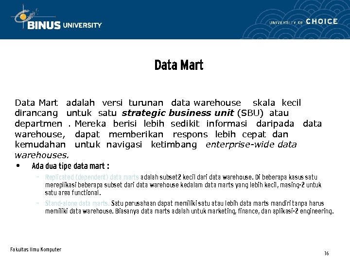 Data Mart adalah versi turunan data warehouse skala kecil dirancang untuk satu strategic business