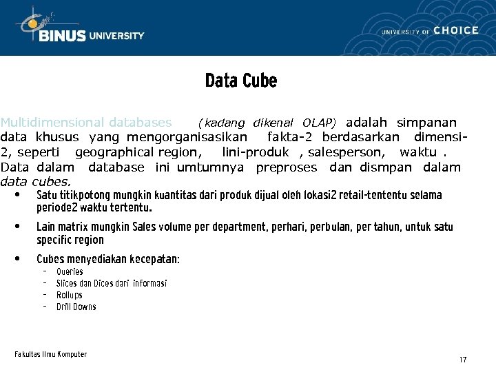 Data Cube Multidimensional databases (kadang dikenal OLAP) adalah simpanan data khusus yang mengorganisasikan fakta-2