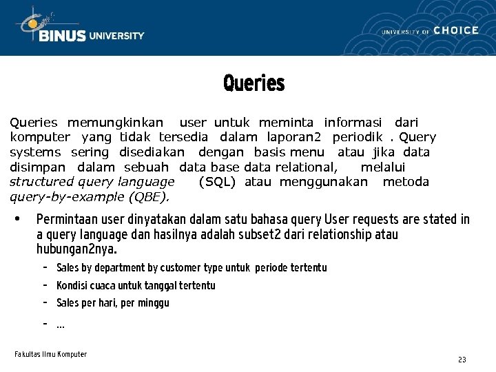 Queries memungkinkan user untuk meminta informasi dari komputer yang tidak tersedia dalam laporan 2