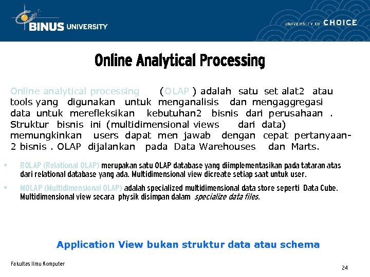 Online Analytical Processing Online analytical processing (OLAP ) adalah satu set alat 2 atau