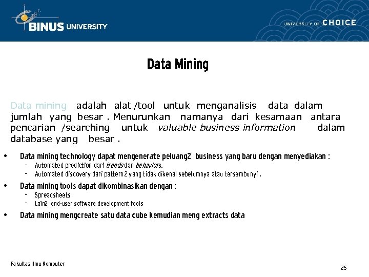 Data Mining Data mining adalah alat /tool untuk menganalisis data dalam jumlah yang besar.