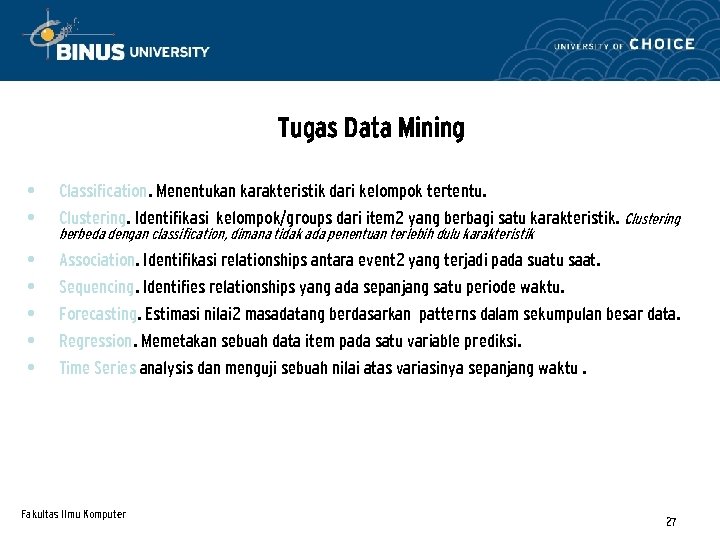 Tugas Data Mining • • Classification. Menentukan karakteristik dari kelompok tertentu. • • •
