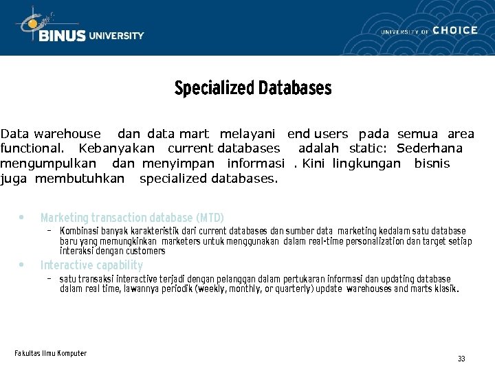 Specialized Databases Data warehouse dan data mart melayani end users pada semua area functional.