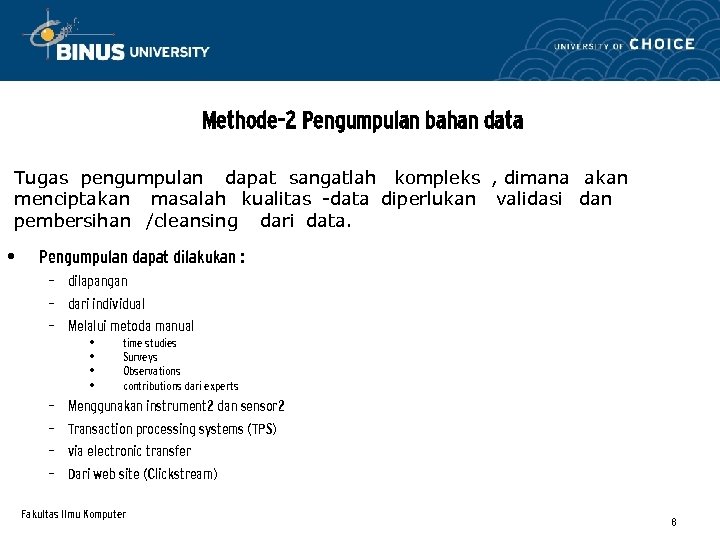 Methode-2 Pengumpulan bahan data Tugas pengumpulan dapat sangatlah kompleks , dimana akan menciptakan masalah