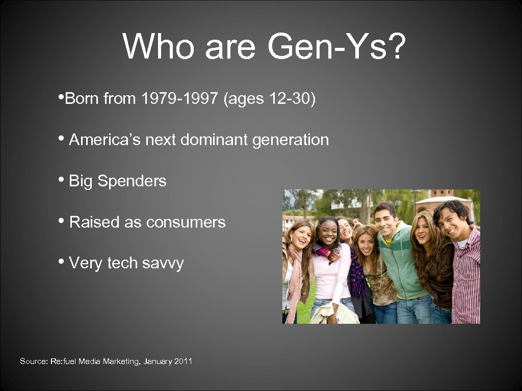 Who are Gen-Ys? • Born from 1979 -1997 (ages 12 -30) • America’s next