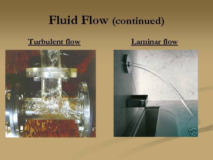 Fluid Flow (continued) Turbulent flow Laminar flow 