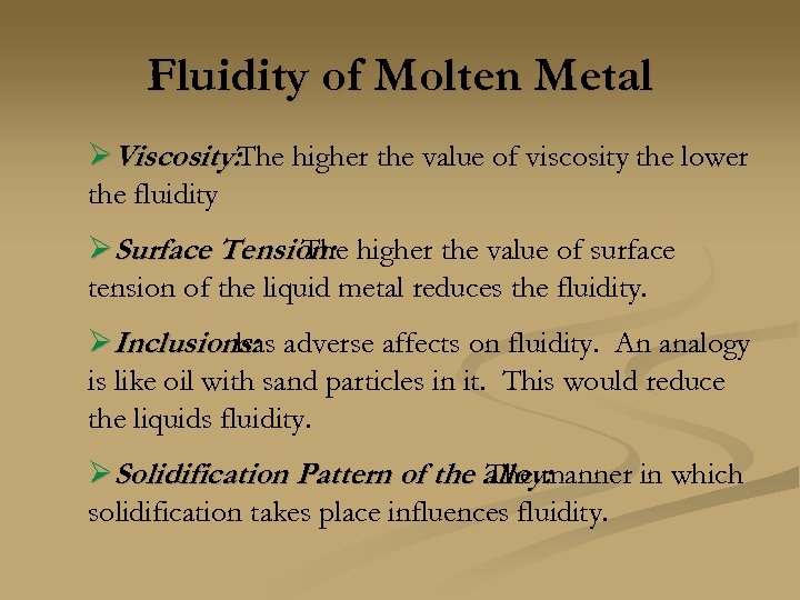 Fluidity of Molten Metal ØViscosity: The higher the value of viscosity the lower the