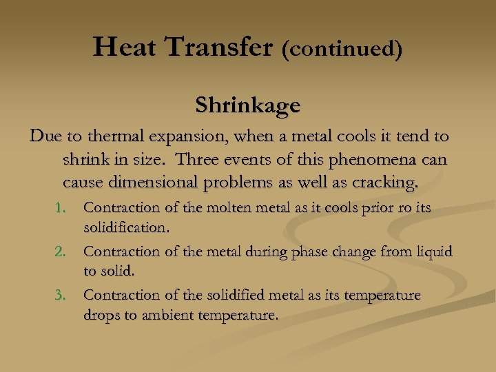 Heat Transfer (continued) Shrinkage Due to thermal expansion, when a metal cools it tend