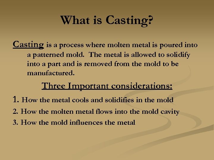 What is Casting? Casting is a process where molten metal is poured into a