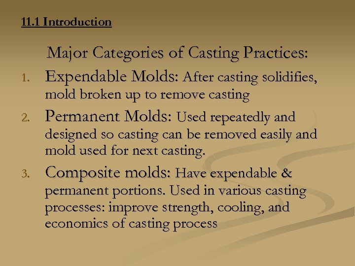 11. 1 Introduction 1. Major Categories of Casting Practices: Expendable Molds: After casting solidifies,