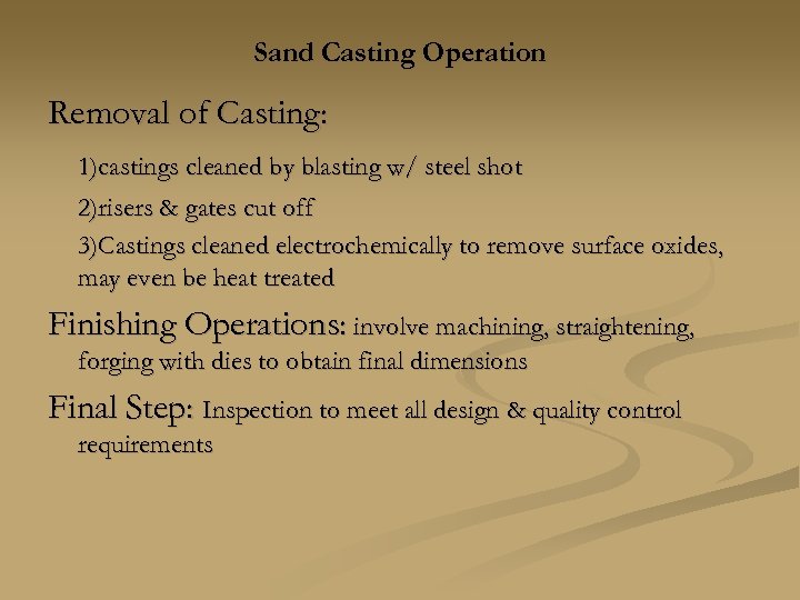 Sand Casting Operation Removal of Casting: 1)castings cleaned by blasting w/ steel shot 2)risers