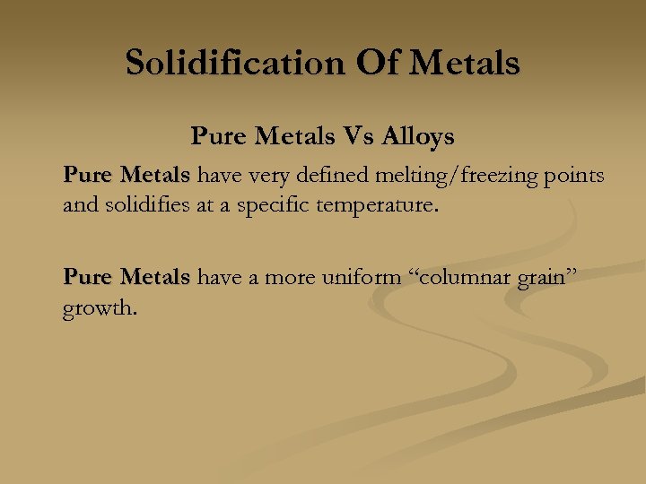 Solidification Of Metals Pure Metals Vs Alloys Pure Metals have very defined melting/freezing points