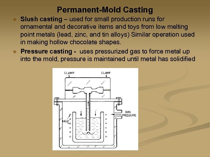 Permanent-Mold Casting v v Slush casting – used for small production runs for ornamental