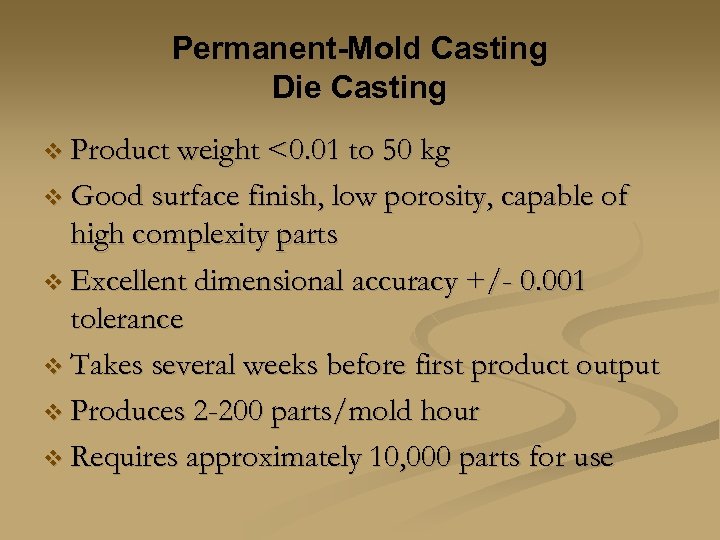 Permanent-Mold Casting Die Casting v Product weight <0. 01 to 50 kg v Good