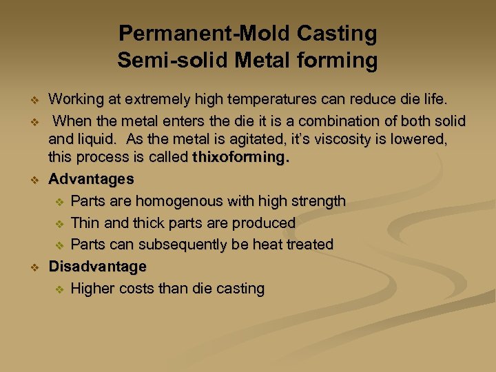 Permanent-Mold Casting Semi-solid Metal forming v v Working at extremely high temperatures can reduce