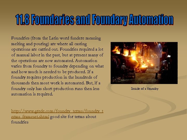 Foundries (from the Latin word fundere meaning melting and pouring) are where all casting