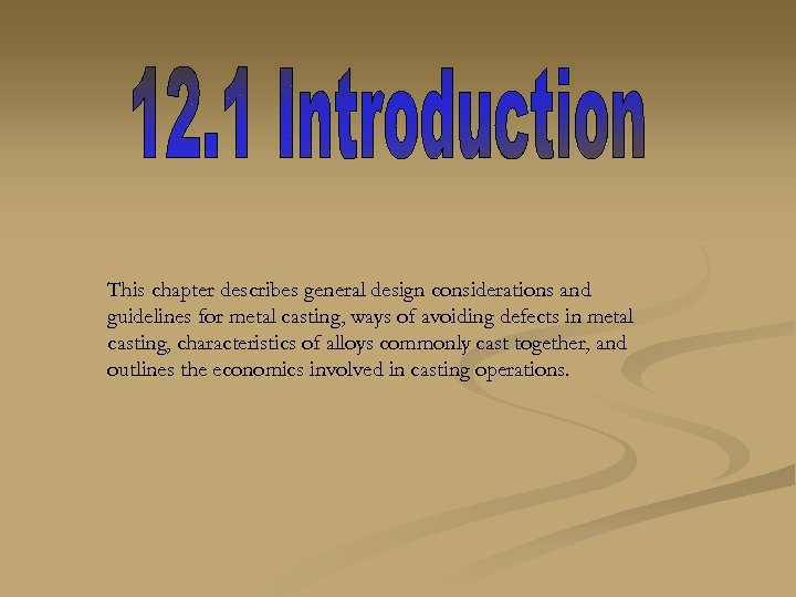 This chapter describes general design considerations and guidelines for metal casting, ways of avoiding