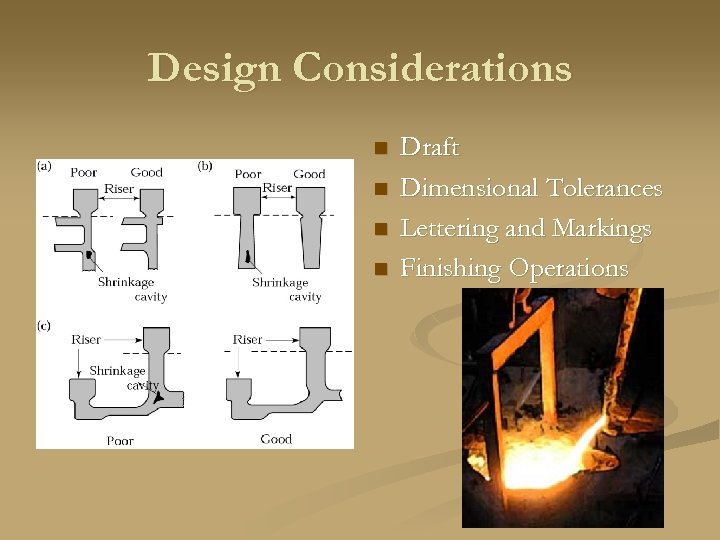 Design Considerations n n Draft Dimensional Tolerances Lettering and Markings Finishing Operations 