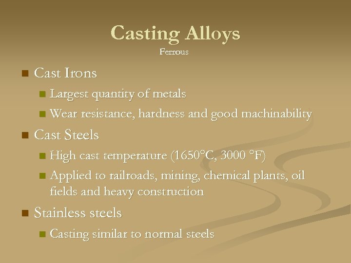 Casting Alloys Ferrous n Cast Irons Largest quantity of metals n Wear resistance, hardness