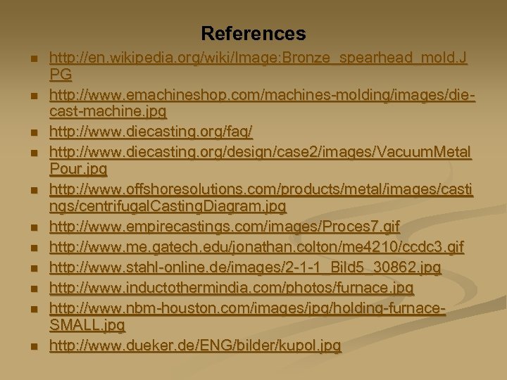 References n n n http: //en. wikipedia. org/wiki/Image: Bronze_spearhead_mold. J PG http: //www. emachineshop.