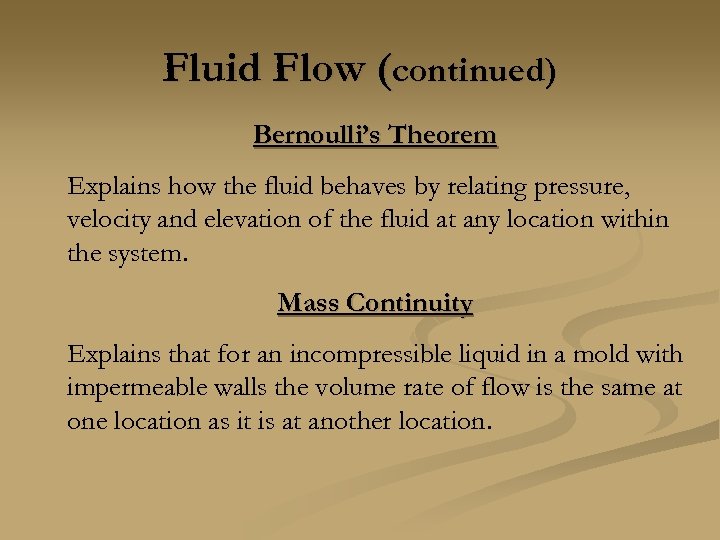 Fluid Flow (continued) Bernoulli’s Theorem Explains how the fluid behaves by relating pressure, velocity