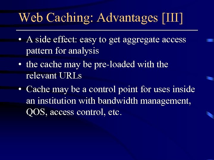 Web Caching: Advantages [III] • A side effect: easy to get aggregate access pattern