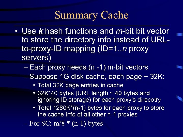 Summary Cache • Use k hash functions and m-bit vector to store the directory