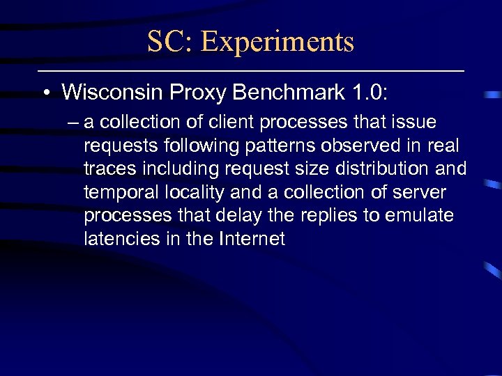 SC: Experiments • Wisconsin Proxy Benchmark 1. 0: – a collection of client processes