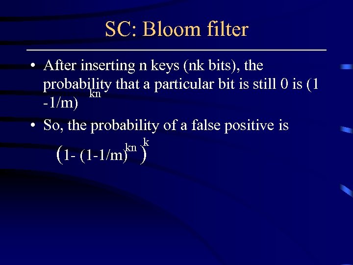 SC: Bloom filter • After inserting n keys (nk bits), the probability that a