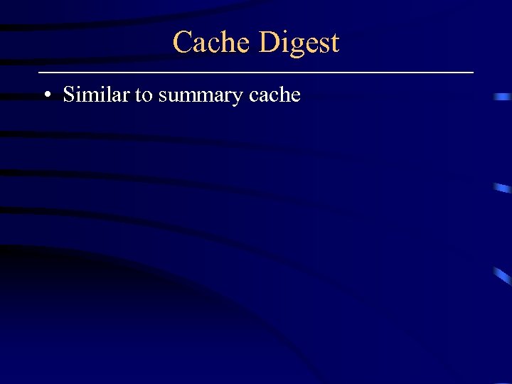 Cache Digest • Similar to summary cache 