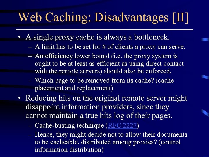 Web Caching: Disadvantages [II] • A single proxy cache is always a bottleneck. –