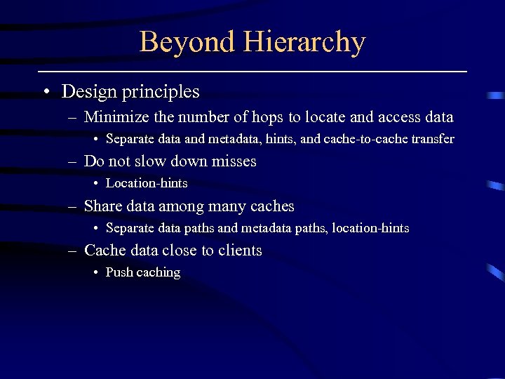 Beyond Hierarchy • Design principles – Minimize the number of hops to locate and