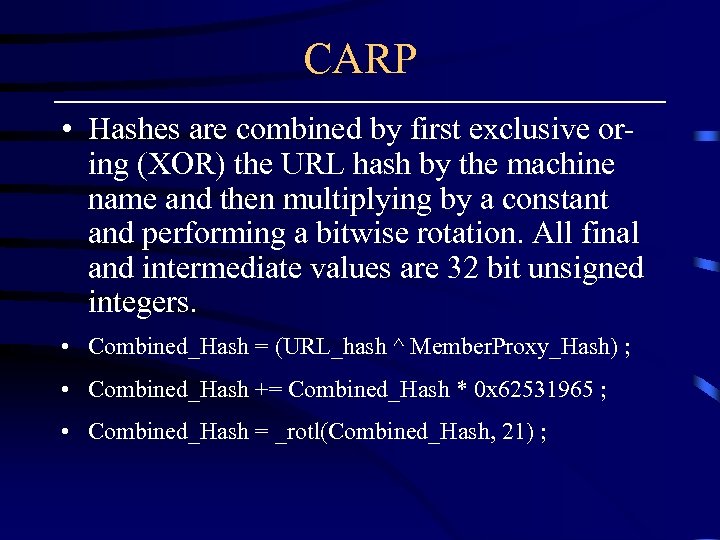 CARP • Hashes are combined by first exclusive oring (XOR) the URL hash by