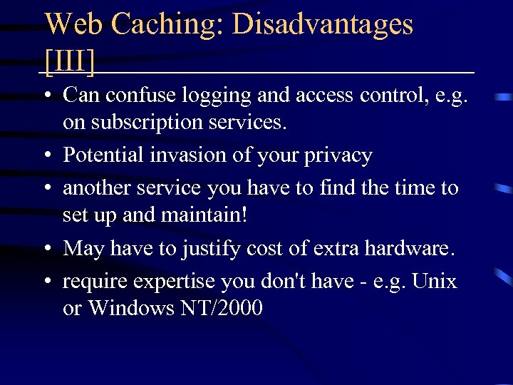 Web Caching: Disadvantages [III] • Can confuse logging and access control, e. g. on