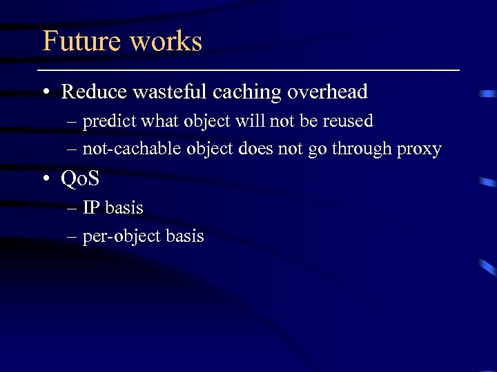 Future works • Reduce wasteful caching overhead – predict what object will not be