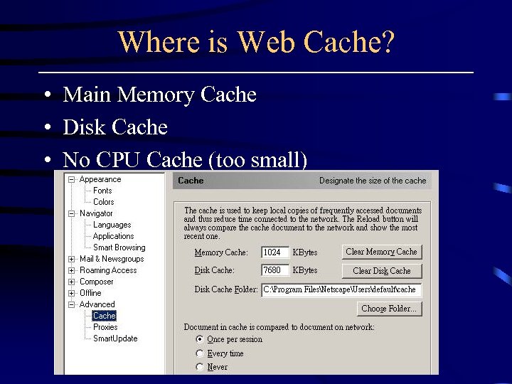 Where is Web Cache? • Main Memory Cache • Disk Cache • No CPU