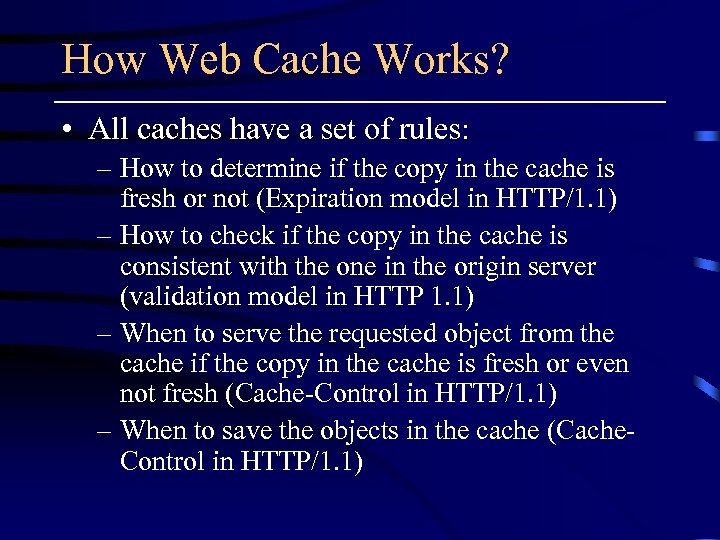 How Web Cache Works? • All caches have a set of rules: – How